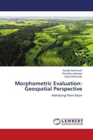 Knjiga Morphometric Evaluation: Geospatial Perspective Ravindra Jaybhaye