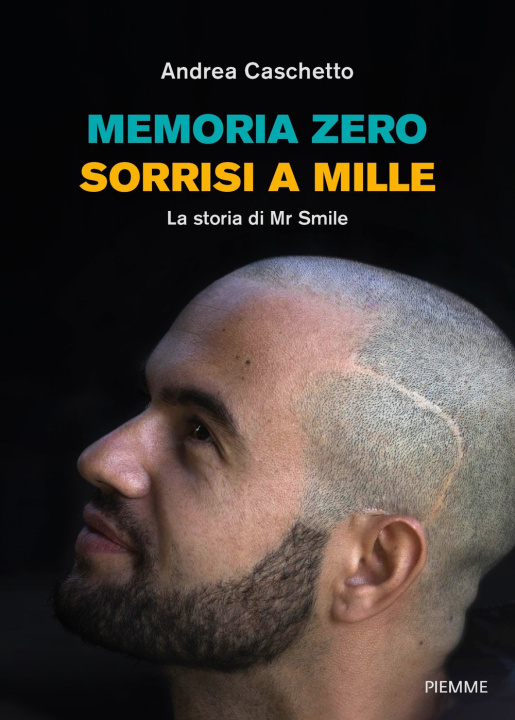 Kniha Memoria Zero, sorrisi a mille. La storia di Mr Smile Andrea Caschetto