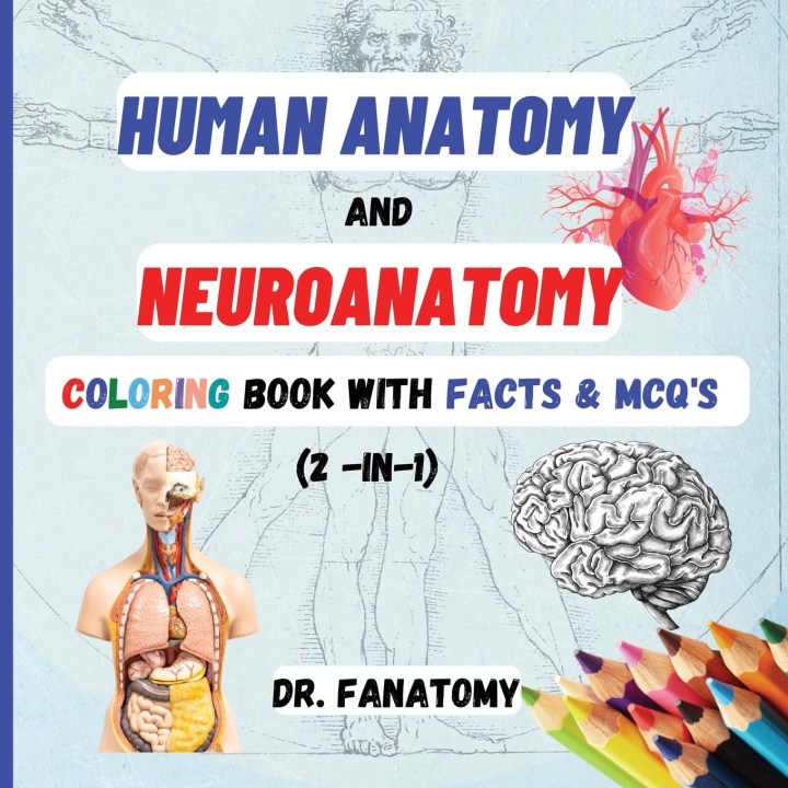 Könyv Human Anatomy and Neuroanatomy Coloring Book with Facts & MCQ's (Multiple Choice Questions) 