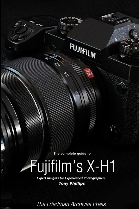Книга The Complete Guide to Fujifilm's X-H1 (B&W Edition) 