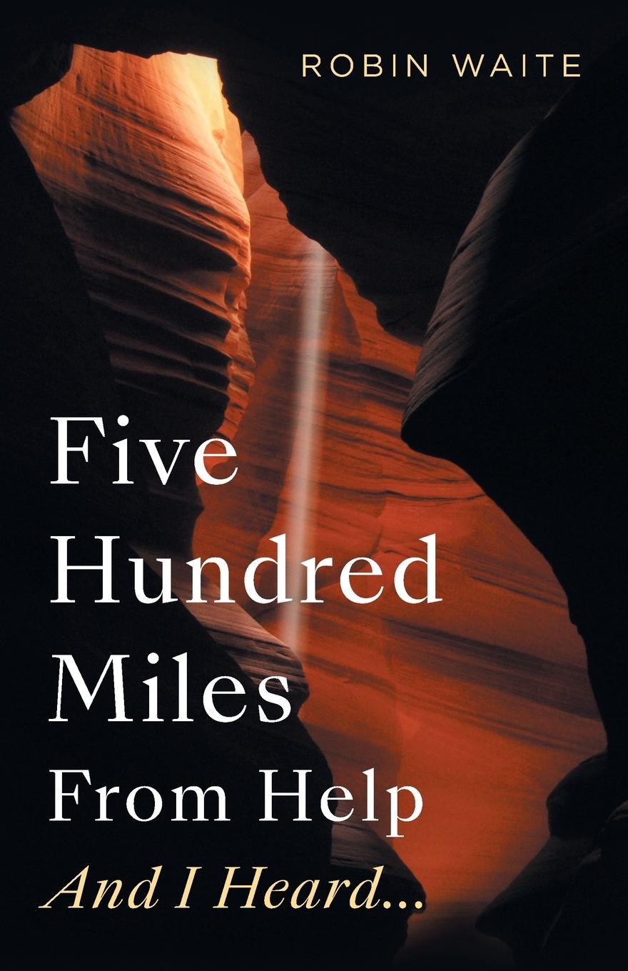 Kniha Five Hundred Miles From Help And I Heard... Robin Waite