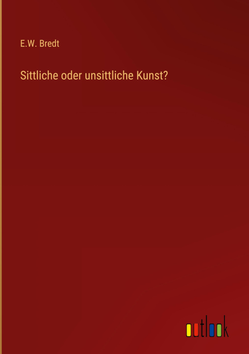 Knjiga Sittliche oder unsittliche Kunst? E.W. Bredt