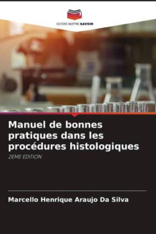 Knjiga Manuel de bonnes pratiques dans les procédures histologiques Marcello Henrique Araujo Da Silva