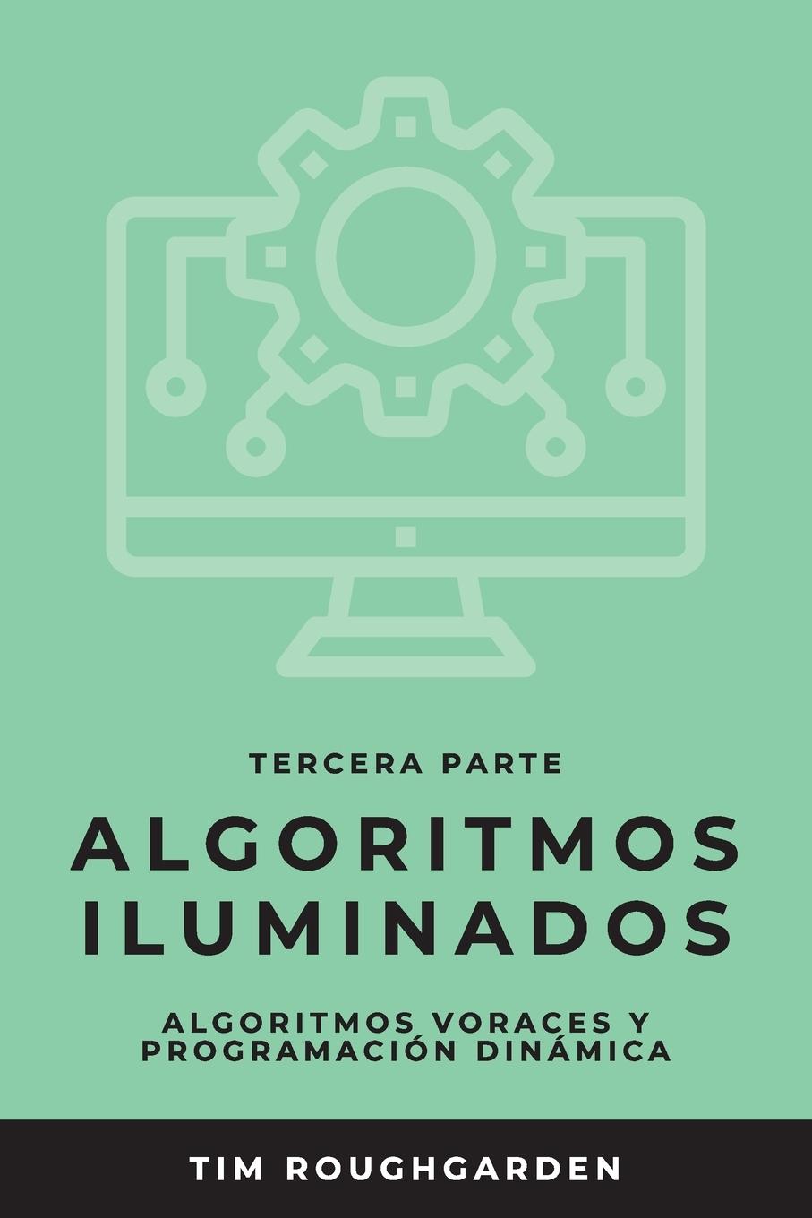 Carte Algoritmos iluminados (Tercera parte): Algoritmos voraces y programación dinámica Miguel Revilla Rodríguez