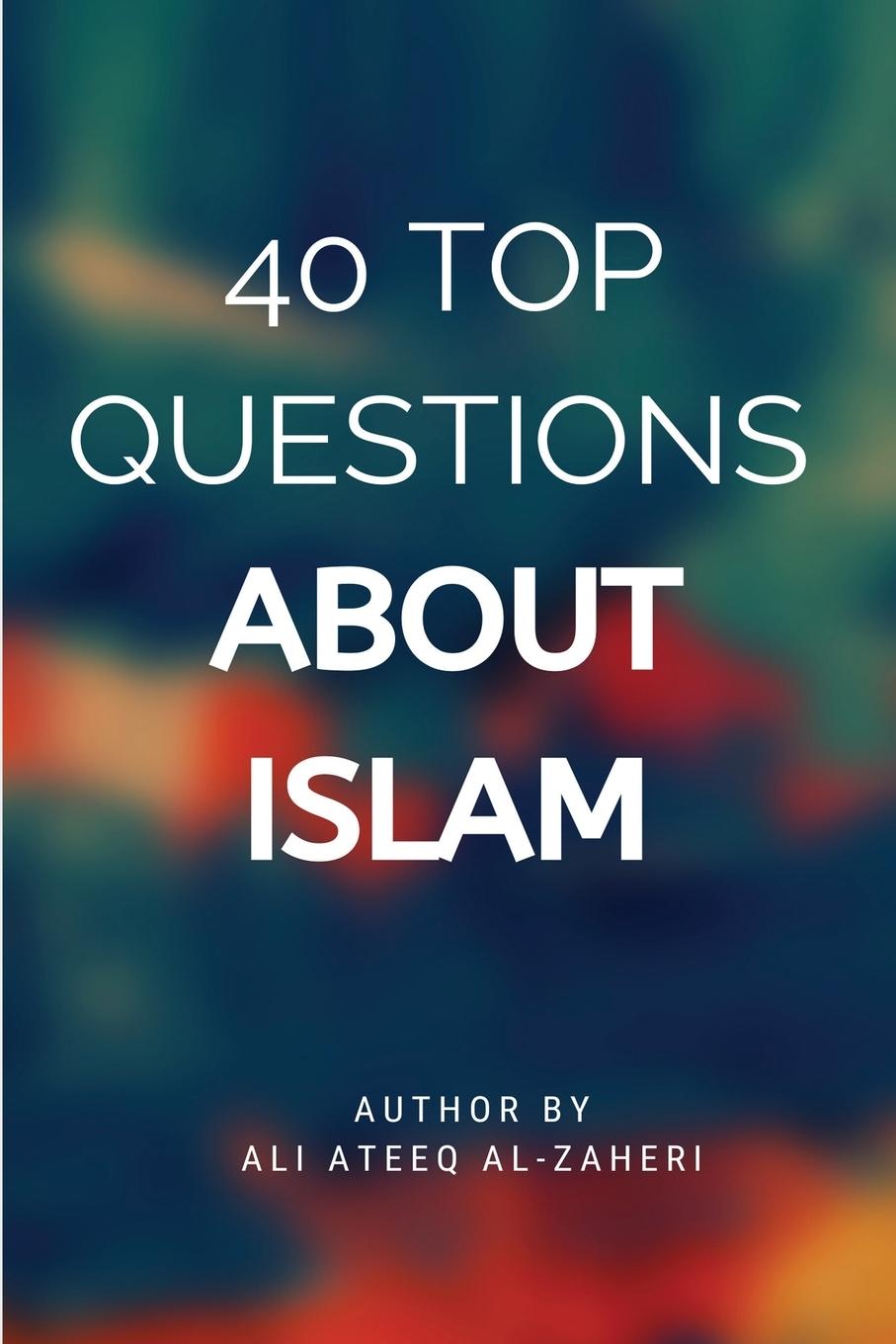 Buch 40 Top Questions About  Islam Ali Ateeq Al-Dhaheri