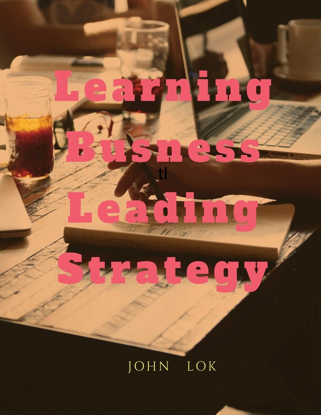 Knjiga Learning Busness Leading Strategy John Lok