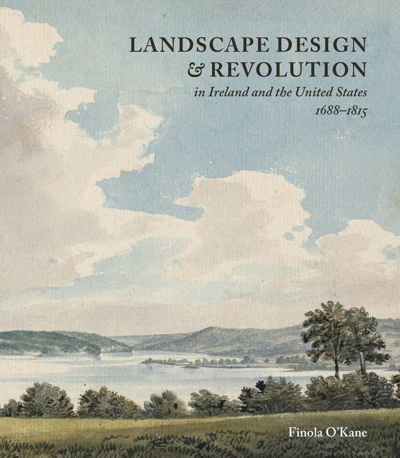 Kniha Landscape Design and Revolution in Ireland and the United States, 1688-1815 Finola O′kane