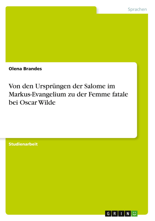 Könyv Von den Ursprüngen der Salome im Markus-Evangelium zu der Femme fatale bei Oscar Wilde 