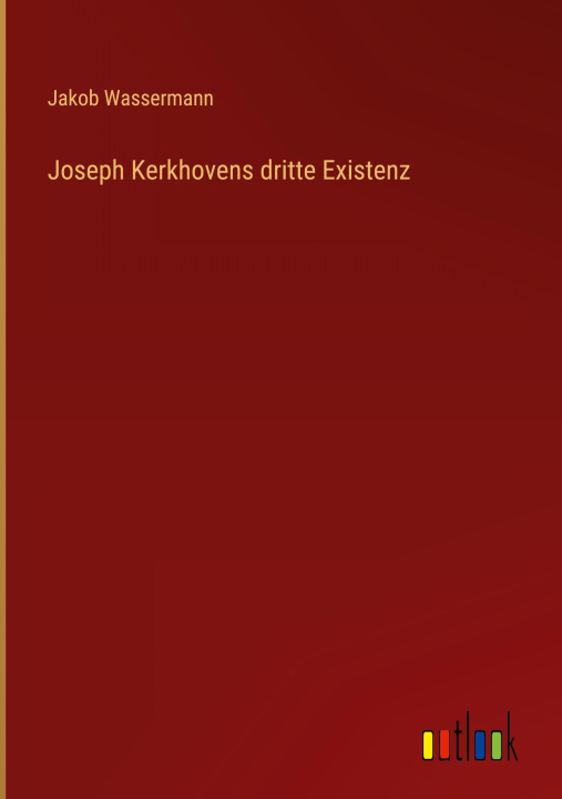 Knjiga Joseph Kerkhovens dritte Existenz Jakob Wassermann