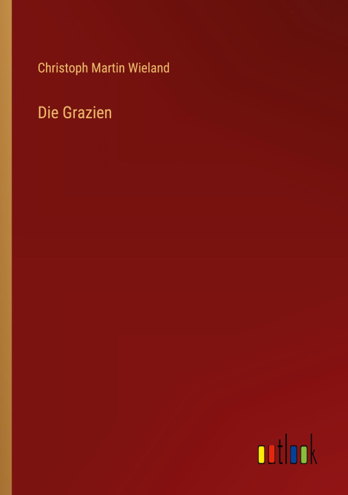 Knjiga Die Grazien Christoph Martin Wieland