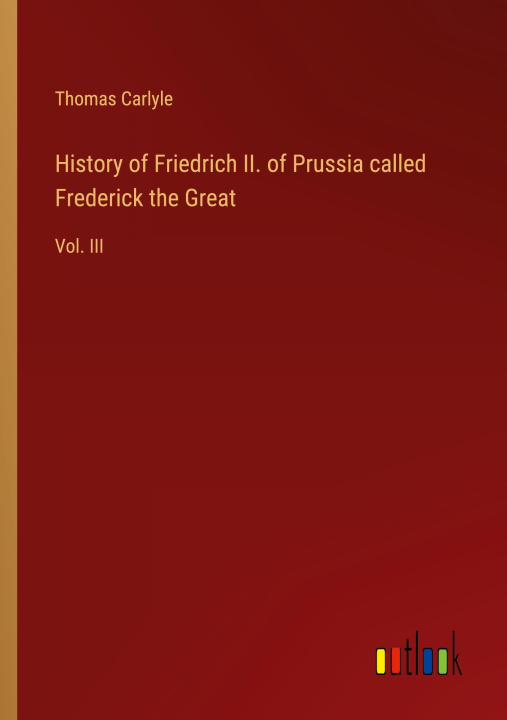 Könyv History of Friedrich II. of Prussia called Frederick the Great 
