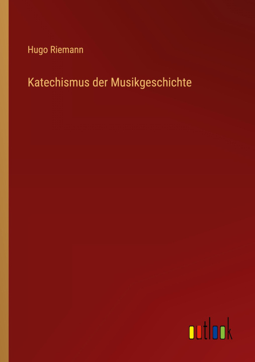 Kniha Katechismus der Musikgeschichte Hugo Riemann
