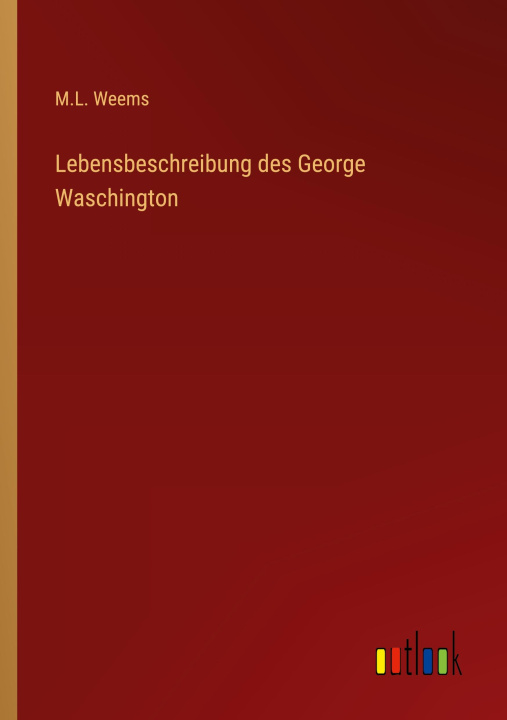 Knjiga Lebensbeschreibung des George Waschington M.L. Weems