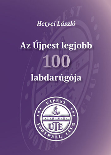 Carte Az Újpest legjobb 100 labdarúgója Hetyei László