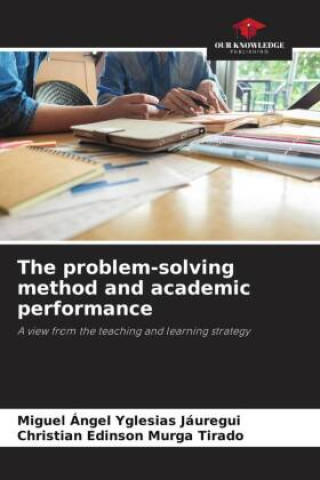 Knjiga The problem-solving method and academic performance Christian Edinson Murga Tirado