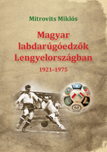 Livro Magyar labdarúgóedzők Lengyelországban 1921-1975 Mitrovits Miklós