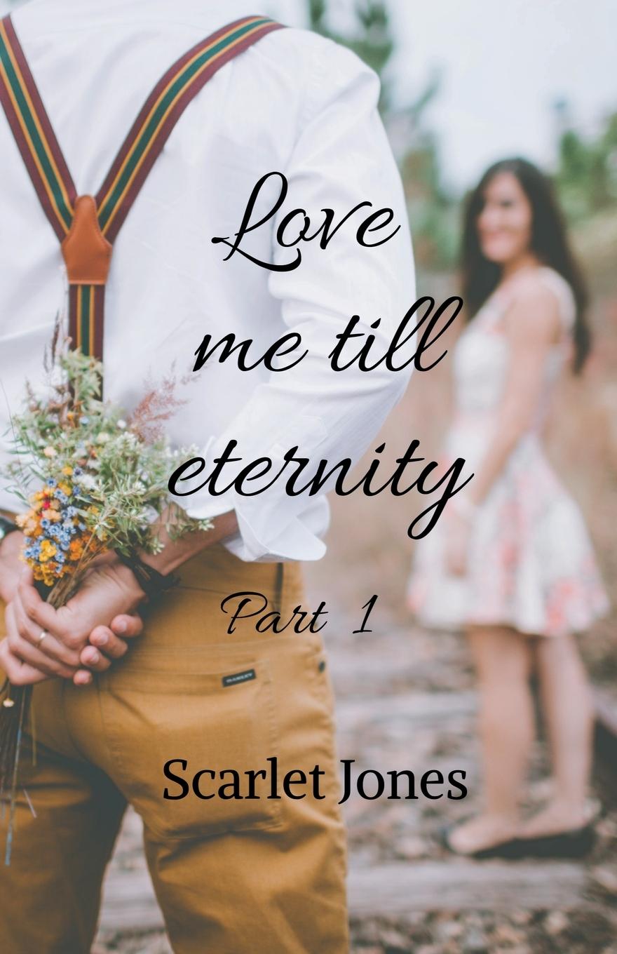 Knjiga Love me till eternity - Part 1 Scarlet Jones