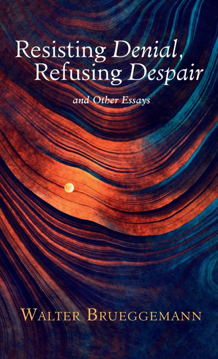 Knjiga Resisting Denial, Refusing Despair Walter Brueggemann
