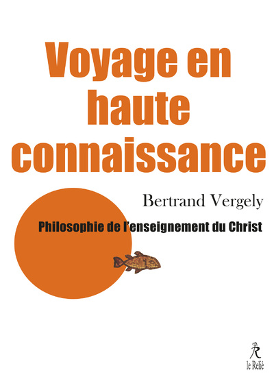 Könyv Voyage en haute connaissance - Philosophie de l'enseignement du Christ Bertrand Vergely