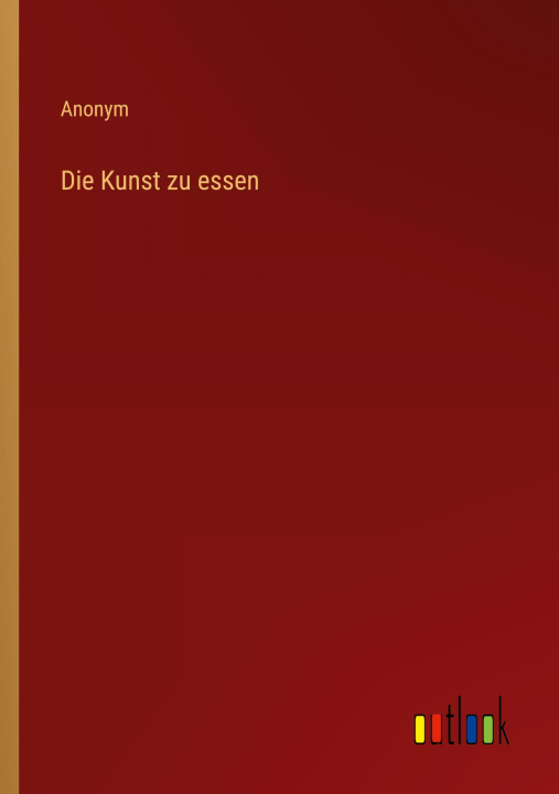 Knjiga Die Kunst zu essen Anonym