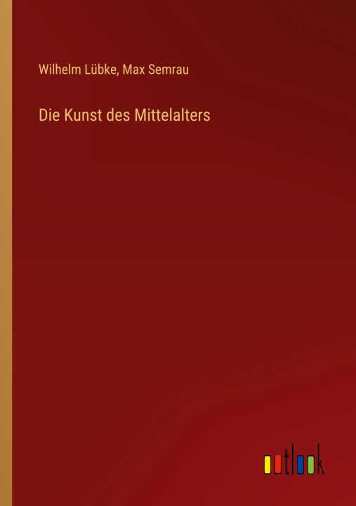 Knjiga Die Kunst des Mittelalters Max Semrau