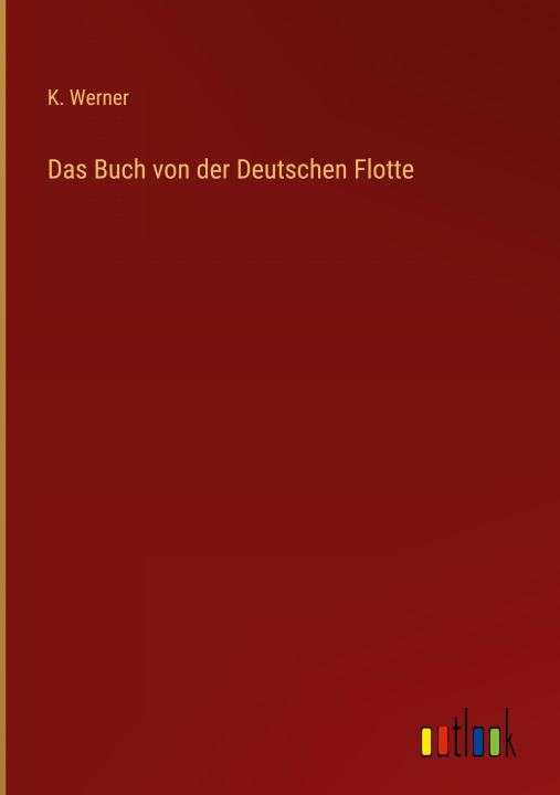 Knjiga Das Buch von der Deutschen Flotte K. Werner