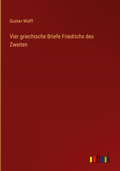 Buch Vier griechische Briefe Friedrichs des Zweiten Gustav Wolff