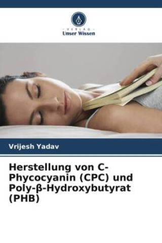 Kniha Herstellung von C-Phycocyanin (CPC) und Poly-?-Hydroxybutyrat (PHB) 