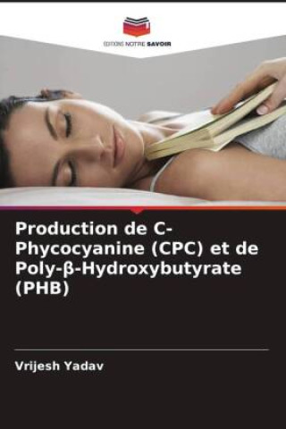 Książka Production de C-Phycocyanine (CPC) et de Poly-?-Hydroxybutyrate (PHB) Vrijesh Yadav