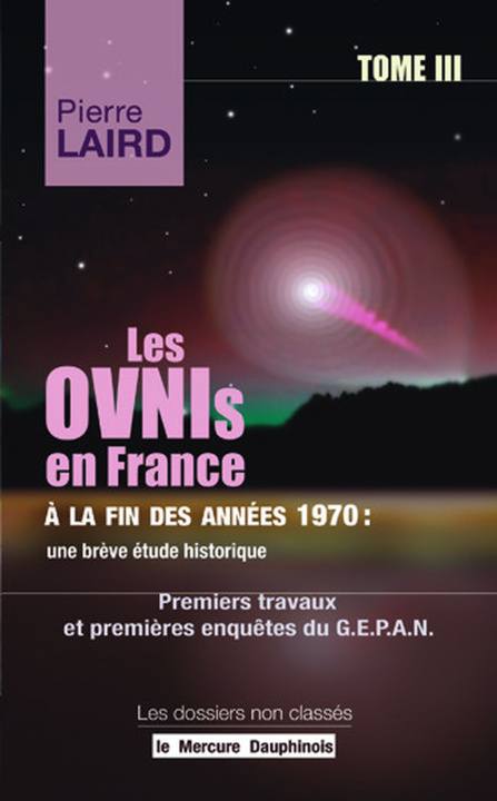 Kniha Les Ovnis en France à la fin des années 1970 : une brève étude historique Tome III - Premiers travaux et premières enquêtes du G.E.P.A.N. Laird