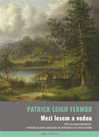 Kniha Mezi lesem a vodou Patrick Leigh Fermor