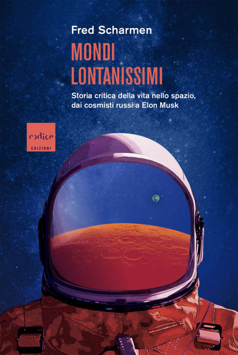 Carte Mondi lontanissimi. Storia critica della vita nello spazio, dai cosmisti russi a Elon Musk Fred Scharmen