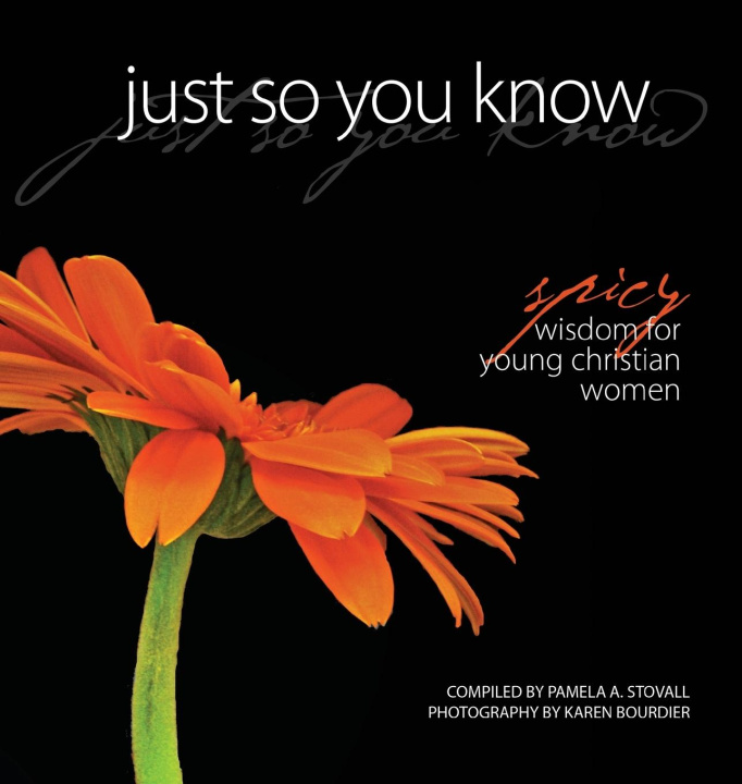 Knjiga Just So You Know: Spicy Wisdom for Young Christian Women Pamela A Stovall