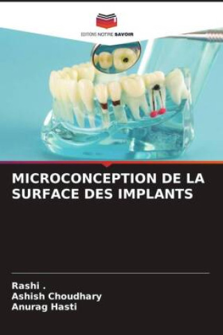 Knjiga MICROCONCEPTION DE LA SURFACE DES IMPLANTS Ashish Choudhary