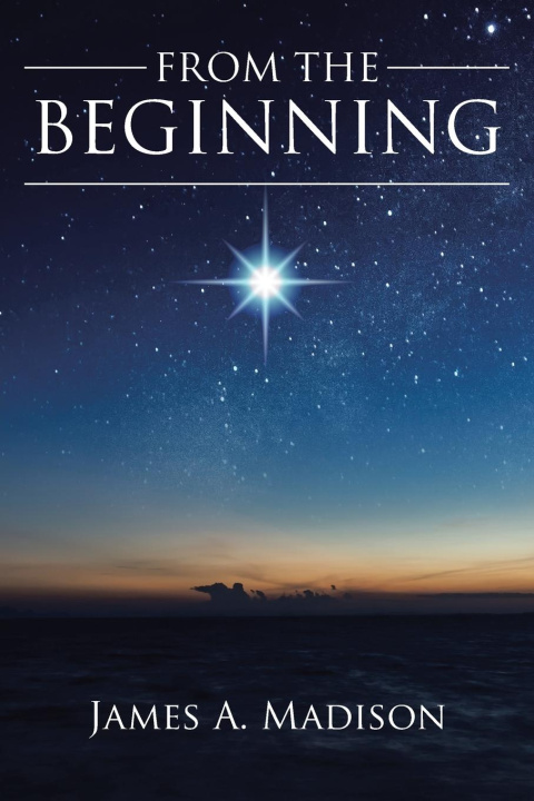 Knjiga From The Beginning James A. Madison