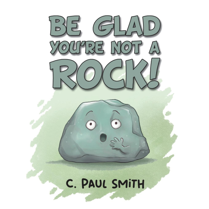 Knjiga Be Glad You're Not A Rock C. Paul Smith