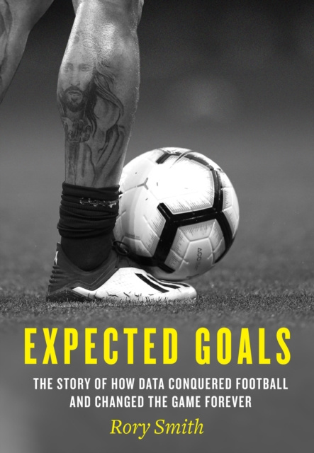 E-book Expected Goals: The story of how data conquered football and changed the game forever Rory Smith