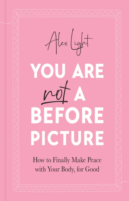 E-book You Are Not a Before Picture: How to finally make peace with your body, for good Alex Light