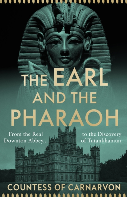 E-kniha Earl and the Pharaoh: From the Real Downton Abbey to the Discovery of Tutankhamun The Countess of Carnarvon