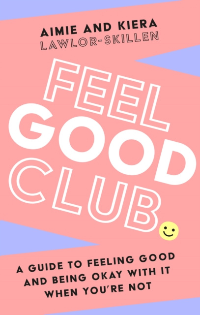 E-book Feel Good Club: A guide to feeling good and being okay with it when you're not Kiera Lawlor-Skillen