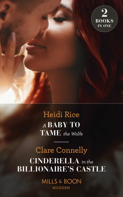 Livre numérique Baby To Tame The Wolfe / Cinderella In The Billionaire's Castle: A Baby to Tame the Wolfe (Passionately Ever After...) / Cinderella in the Billionaire Heidi Rice