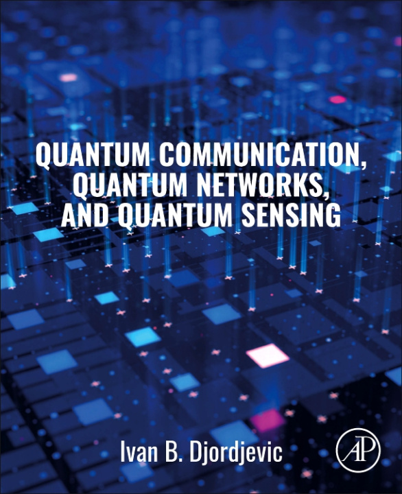 E-Book Quantum Communication, Quantum Networks, and Quantum Sensing Ivan B. Djordjevic