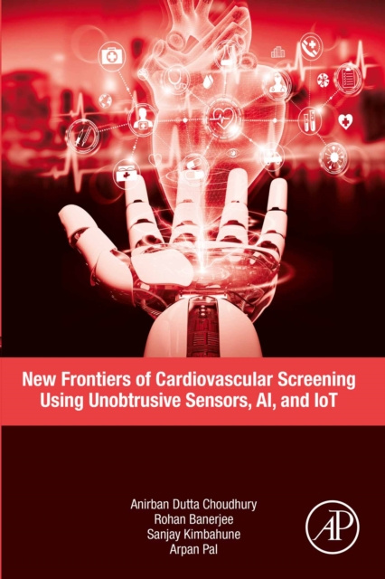 E-kniha New Frontiers of Cardiovascular Screening using Unobtrusive Sensors, AI, and IoT Anirban Dutta Choudhury