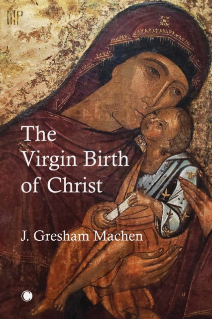 E-kniha Virgin Birth of Christ J Gresham Machen