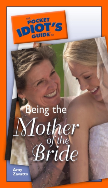 E-kniha Pocket Idiot's Guide to Being The Mother Of The Bride Amy Zavatto