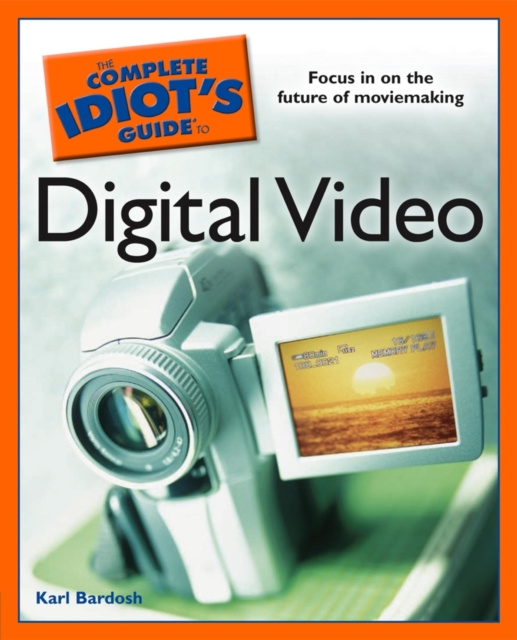 E-book Complete Idiot's Guide to Digital Video Karl Bardosh