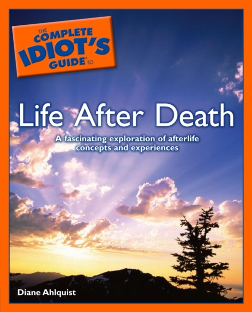 E-kniha Complete Idiot's Guide to Life After Death Diane Ahlquist