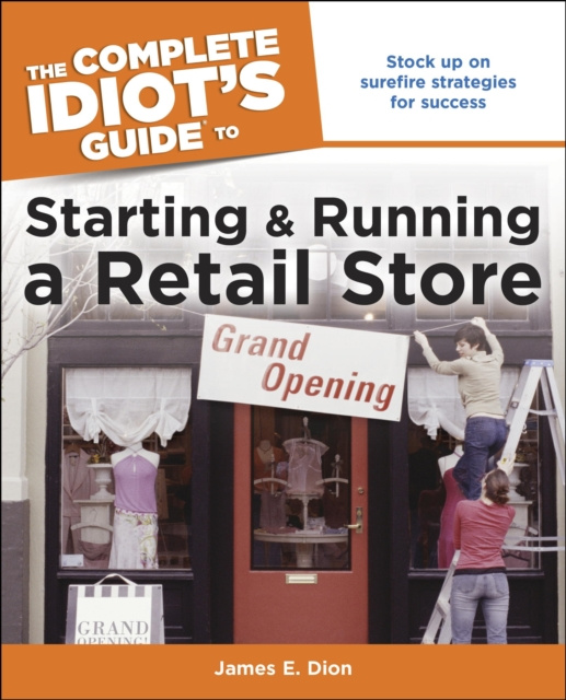 E-knjiga Complete Idiot's Guide to Starting and Running a Retail Store James E. Dion