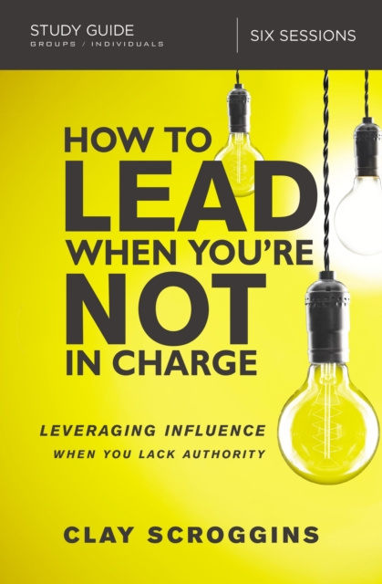 E-knjiga How to Lead When You're Not in Charge Study Guide Clay Scroggins