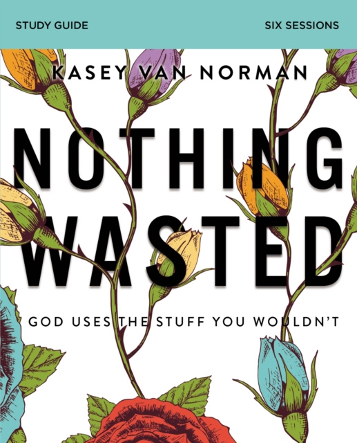 E-knjiga Nothing Wasted Bible Study Guide Kasey Van Norman